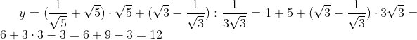 y=(\frac1{\sqrt5}+\sqrt5)\cdot\sqrt5+(\sqrt3-\frac1{\sqrt3}):\frac1{3\sqrt3}=1+5+(\sqrt3-\frac1{\sqrt3})\cdot3\sqrt3=6+3\cdot3-3=6+9-3=12